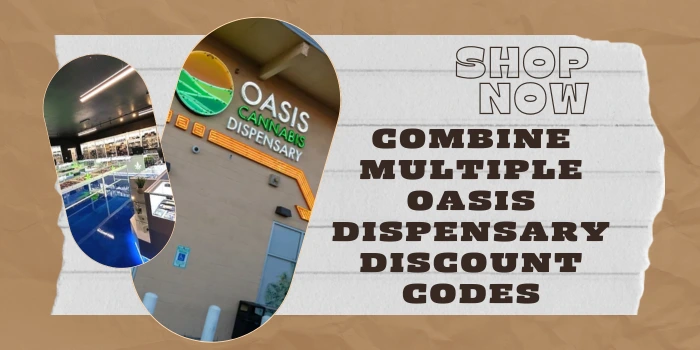 Combine Multiple Oasis Dispensary DISCOUNT Codes