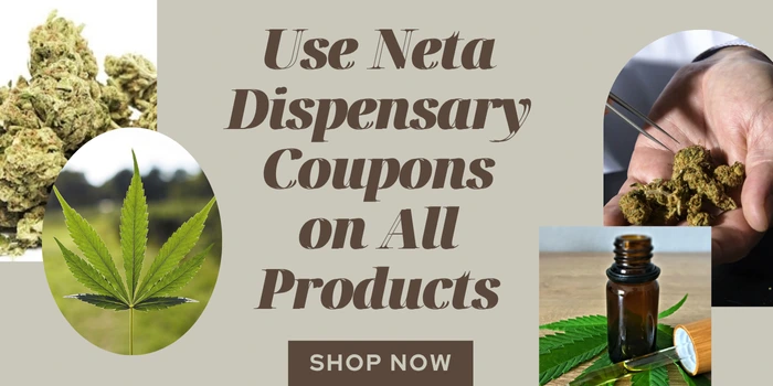 Use Neta Dispensary Coupons on All Products