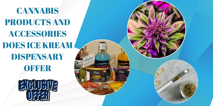 cannabis products and accessories does Ice Kream Dispensary offer
