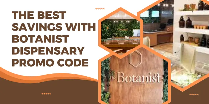 the best savings with Botanist Dispensary Promo Code